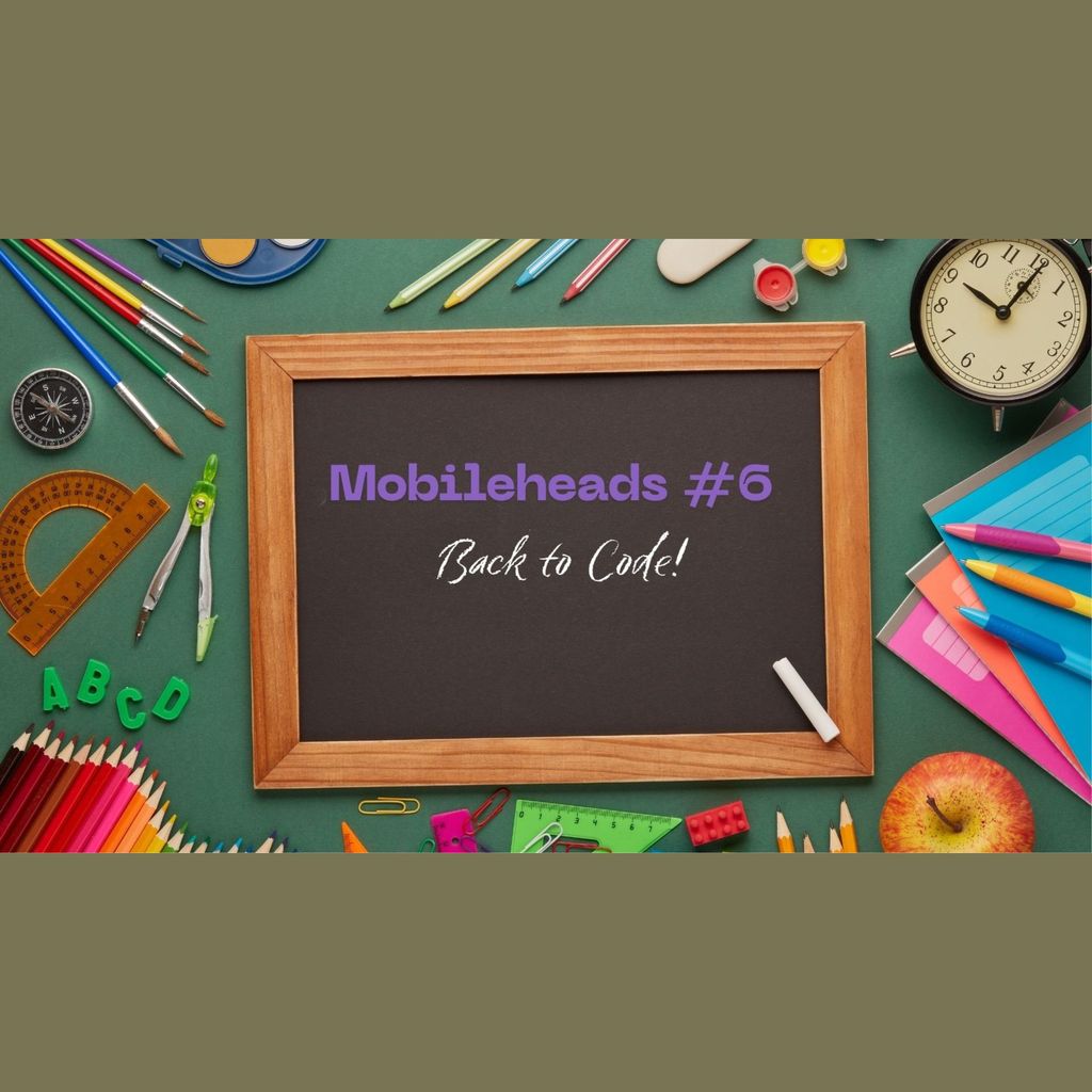 Mobileheads #6 - Back to Code!